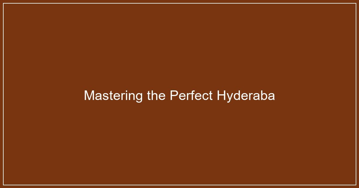 Mastering the Perfect Hyderabadi Dum Biryani at Home